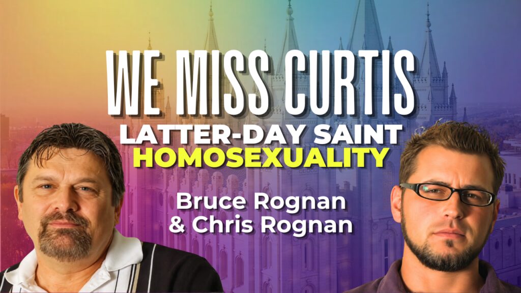 We Miss Curtis: Latter-day Saint Homosexuality — Bruce Rognan and Chris Rognan