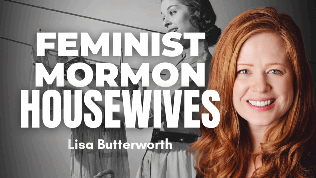 Feminist Mormon Housewives - Lisa Butterworth