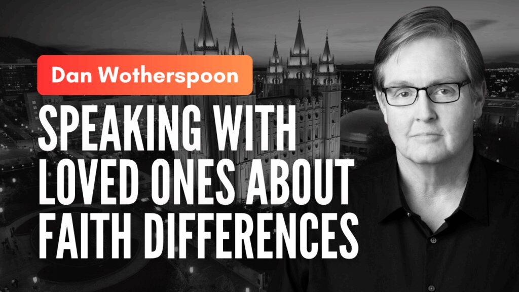 Dan Wotherspoon - Speaking with Loved ones about faith differences