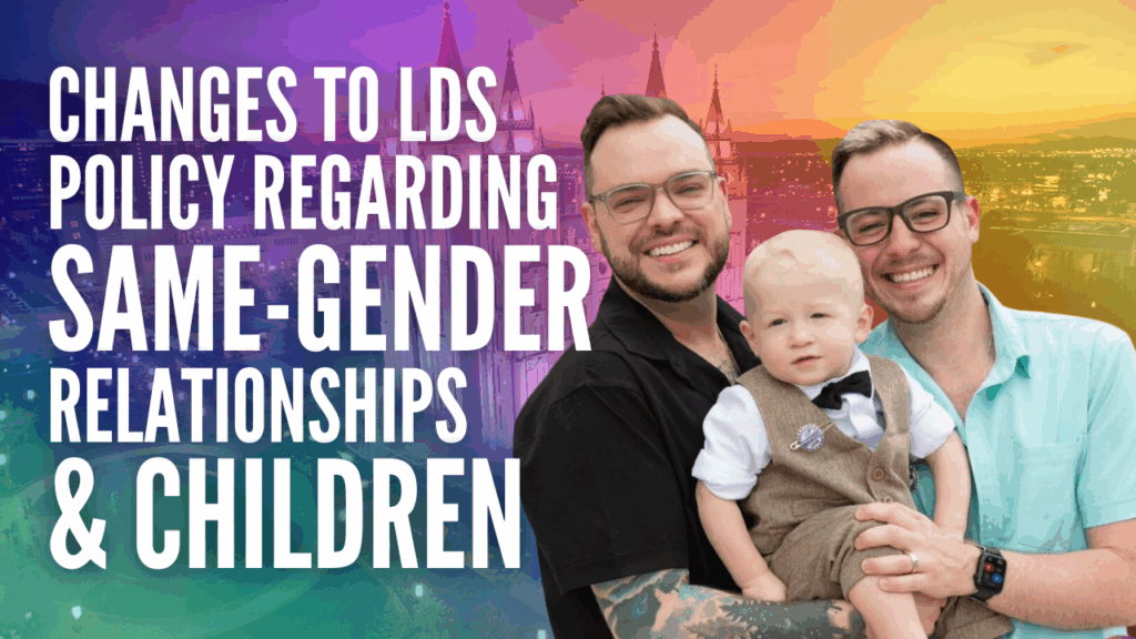 Changes to LDS Policy regarding same-gender relationships and children