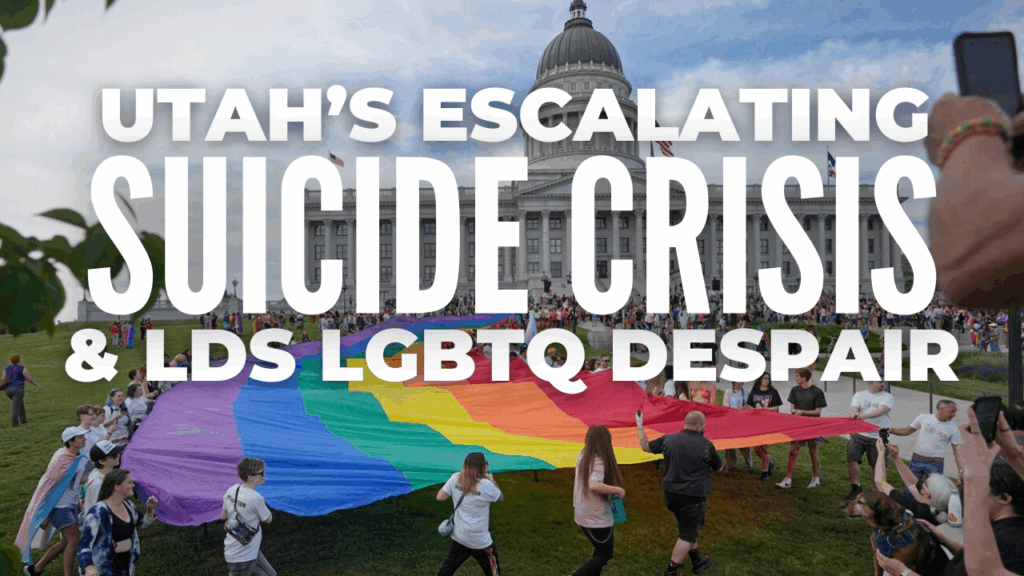 Utah's Escalating Suicide Crisis & LDS LGBTQ Despair