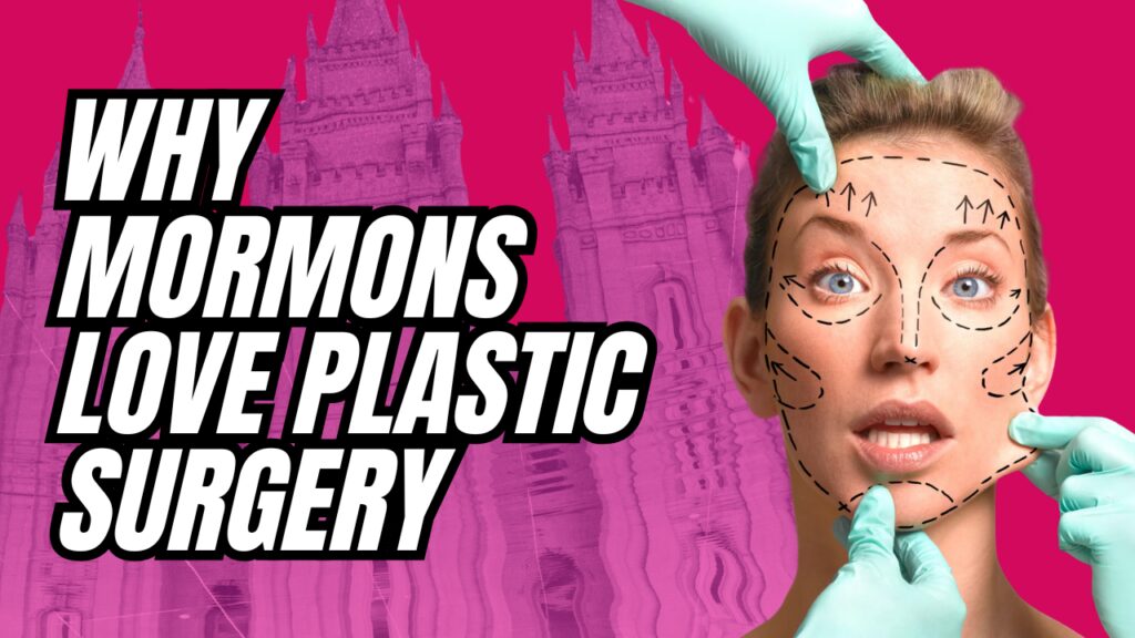 Why Mormons Love Plastic Surgery