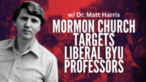 Mormon Church Targets Liberal BYU Professors | Ep. 1960