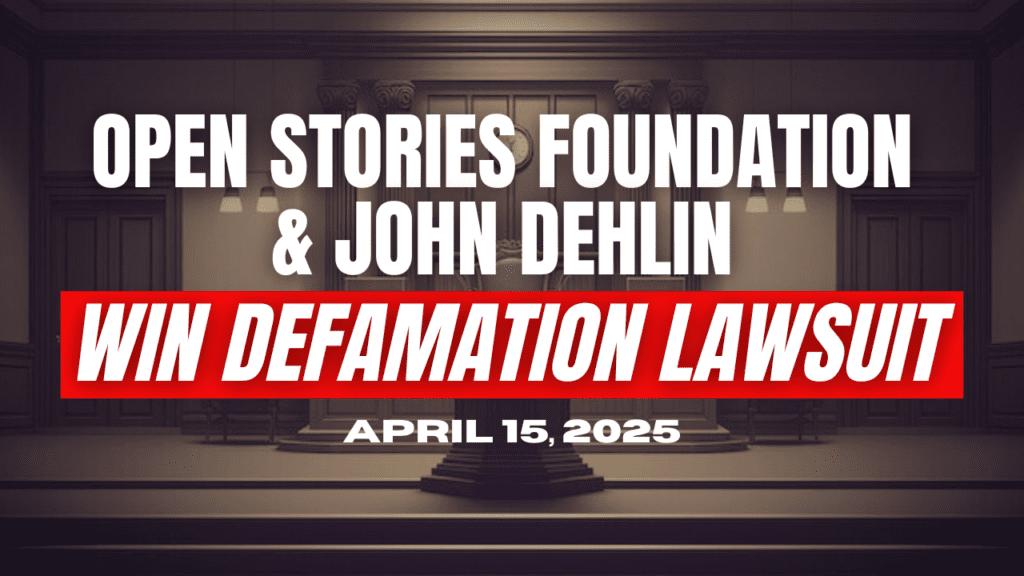 OPEN STORIES FOUNDATION & JOHN DEHLIN WIN DEFAMATION LAWSUIT