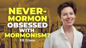 Never-Mormon Obsessed with Mormonism? – KB Olsen | Ep. 2022