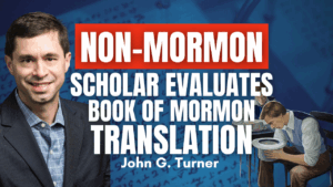 Book of Mormon “Translation” – a Non-LDS Scholar Weighs In – Dr. John G. Turner | Ep. 2028