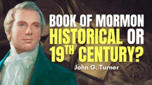 Book of Mormon: Historical or 19th Century Text? – John Turner Pt. 6 | Ep. 2037
