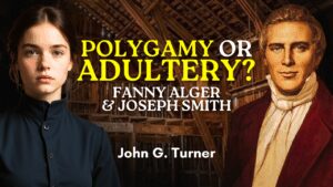Polygamy or Adultery? Fanny Alger and Joseph Smith – John Turner Pt. 20 | Ep. 2078