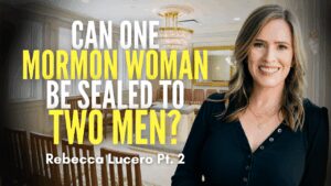 Can One Mormon Woman Be Sealed to Two Men? –  – Rebecca Lucero Jones Pt. 2 | Ep. 2086