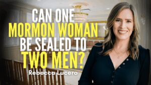 Can One Mormon Woman Be Sealed to Two Men? –  – Rebecca Lucero Jones Pt. 2 | Ep. 2085