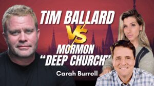 Tim Ballard vs. the Mormon “Deep Church” w/ Carah Burrell | Ep. 2082