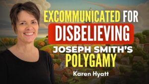 Excommunicated for Disbelieving in Joseph Smith’s Polygamy – Karen Hyatt | Ep. 2096