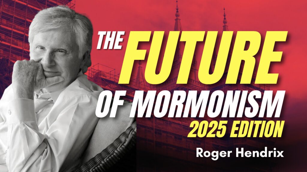 The Future of Mormonism 2025 Edition - Roger Hendrix