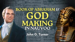 Book of Abraham & “God Making” in Nauvoo – John Turner Pt. 28 | Ep. 2104