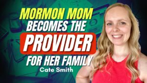 Mormon Mom Becomes the Provider for Her Family – Cate Smith | Ep. 2101