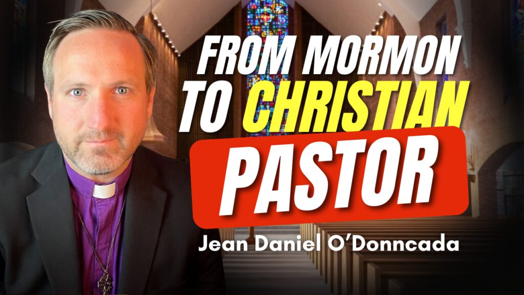 From Mormon to Christian Pastor - Jean Daniel O'Donncada