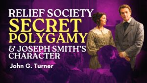 Relief Society Secret Polygamy & Joseph Smith’s Character – John Turner Pt. 30 | Ep. 2110