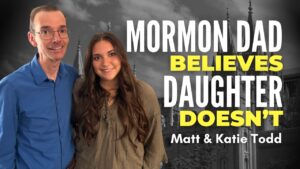 Mormon Dad Believes, Daughter Doesn’t – Katie & Matt Todd | Ep. 2116