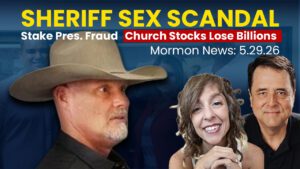 Sheriff Sex Scandal, Stake Pres. Fraud, Church Stocks Lose Billions – Mormon News 5/29/26 | Ep. 2154