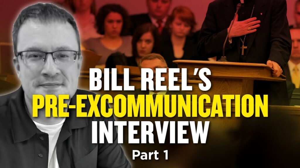 Bill Reel's Pre-Excommunication Interview