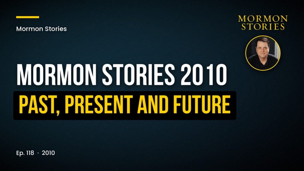 Mormon Stories 2010: Past, Present, and Future