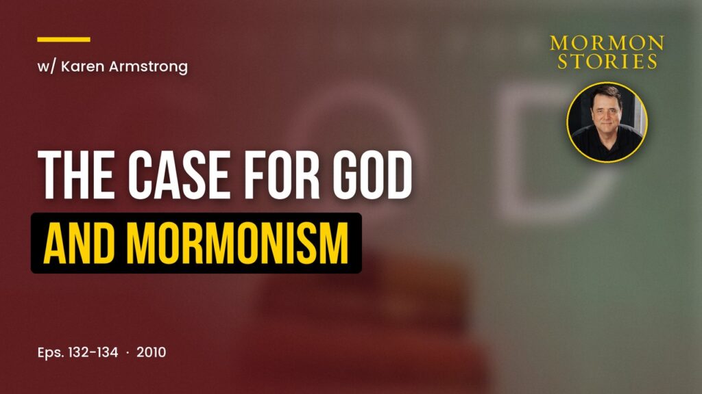 "The Case for God" and Mormonism - Karen Armstrong | Ep. 132-134