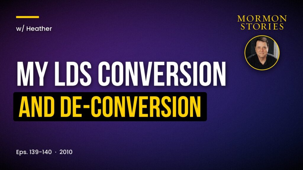 My LDS Conversion and De-Conversion - Heather | Ep. 139-140
