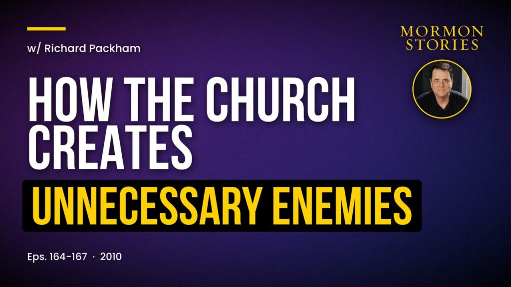 How the LDS Church Creates Unnecessary Enemies - Richard Packham| Ep. 164-167