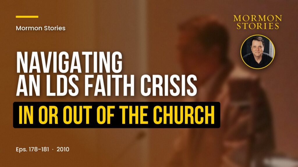 Navigating an LDS Faith Crisis In or Out of the Church | Ep. 178-181
