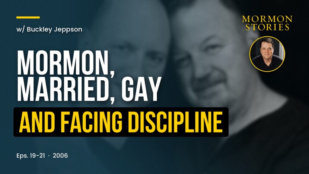 Mormon, Married, Gay and Facing Discipline--An Interview with Buckley Jeppson | Ep. 19-21