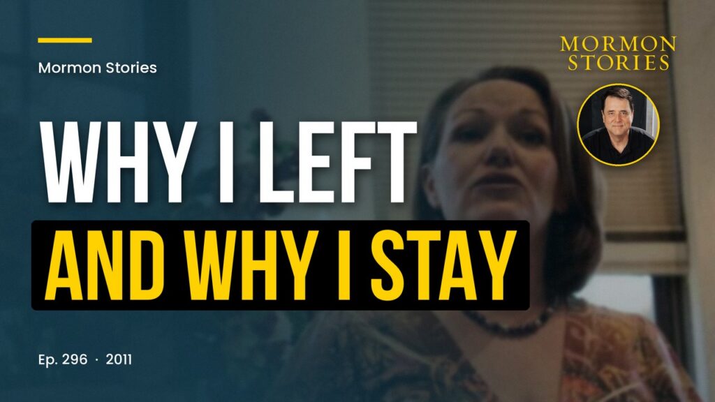 Why Mormon Stories, Why I Left, and Why I Stay