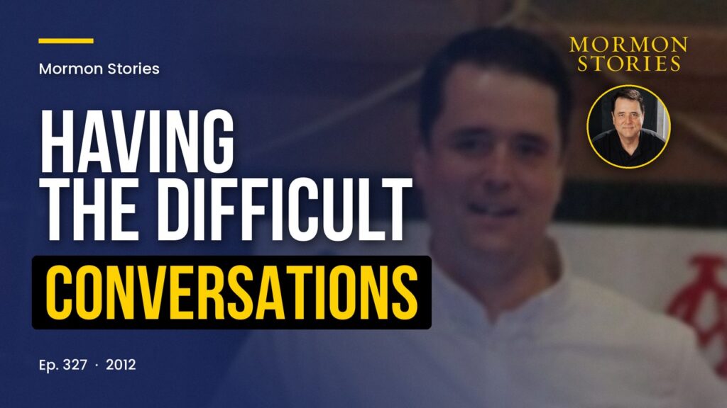 Having the Difficult Conversations about Mormonism with Family, Friends and Community Members