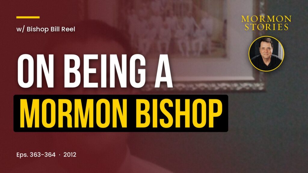 Bishop Bill Reel on Being a Mormon Bishop, a Critique of Mormon Stories, and Resolving Faith Struggles
