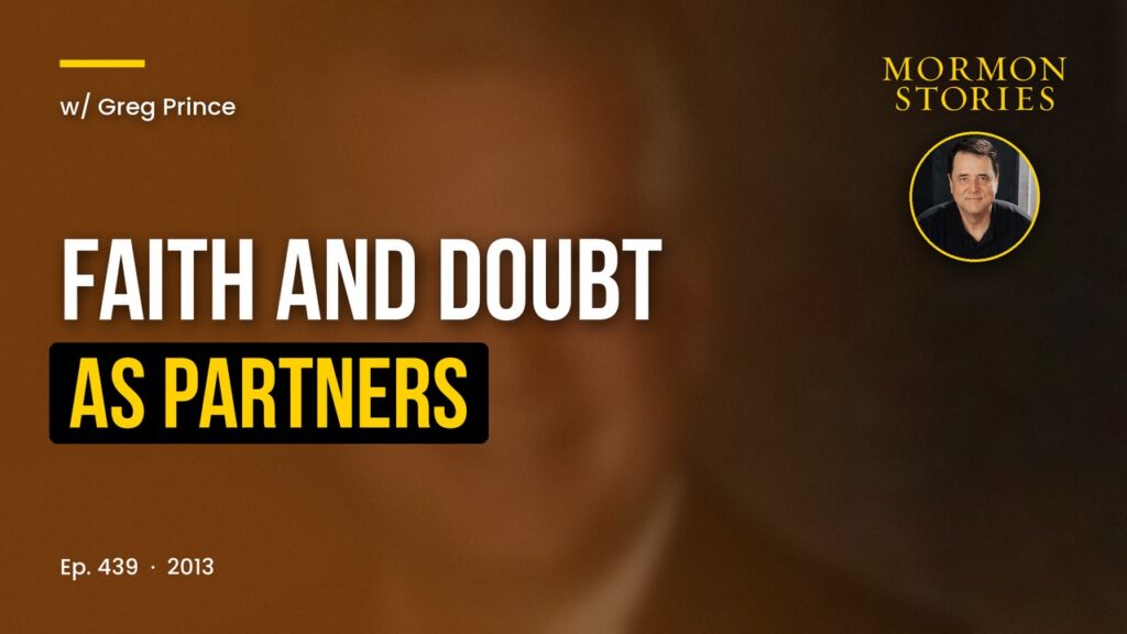 Greg Prince on "Faith and Doubt as Partners in Mormon History"
