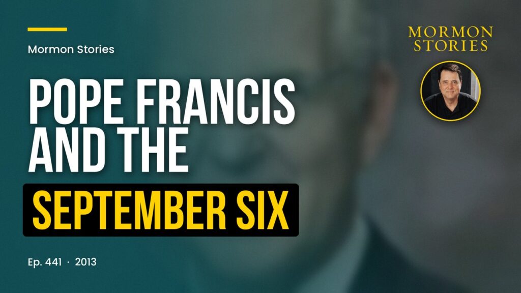 Pope Francis, the September Six - 20 Years On, and Elder Christofferson's Joseph Smith