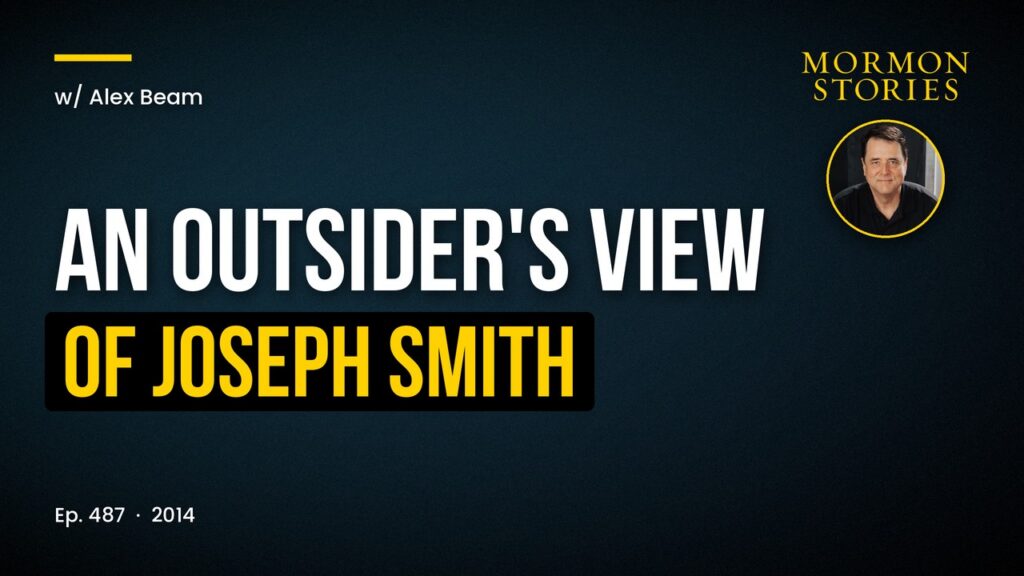 An Outsider's View of Joseph Smith -- Alex Beam's "American Crucifixion: The Murder of Joseph Smith and the Fate of the Mormon Church" Ep. 487