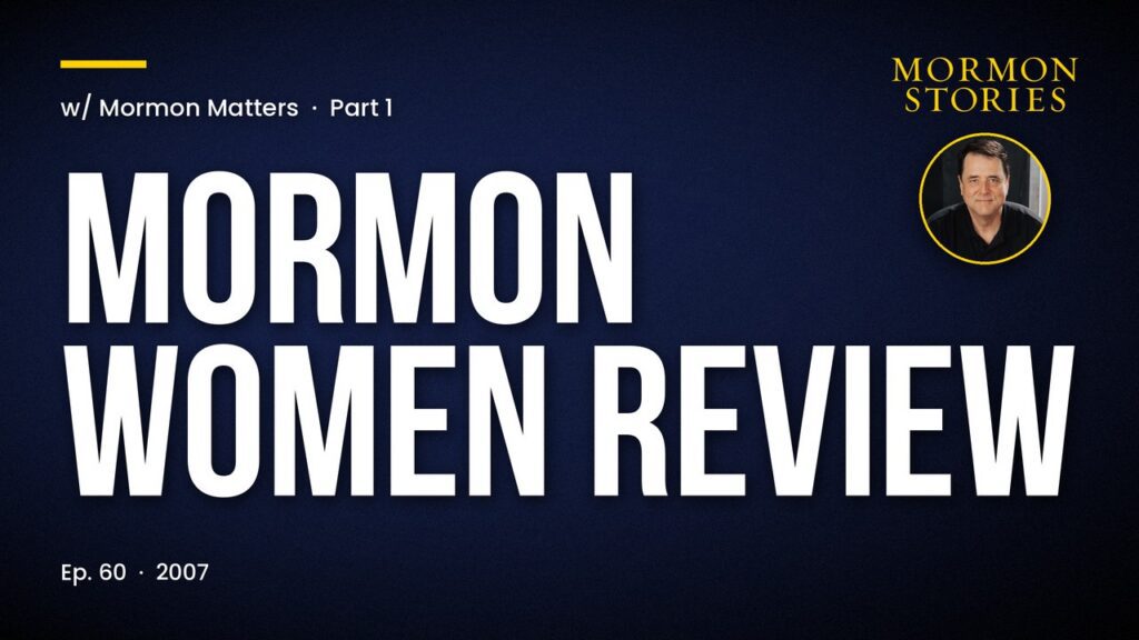 Mormon Women Review w/Mormon Matters - Pt 1