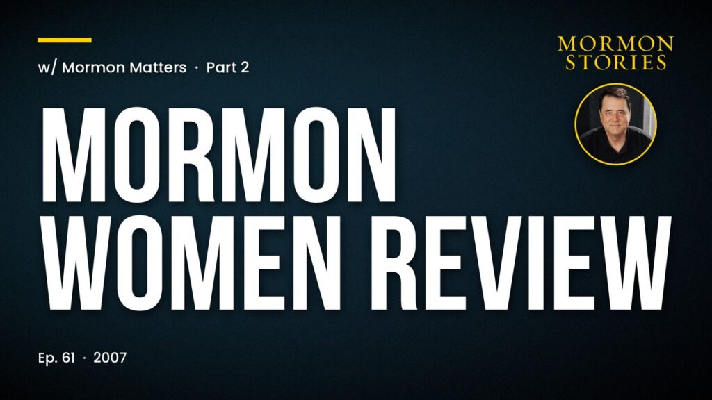 Mormon Women Review w/Mormon Matters - Pt 2