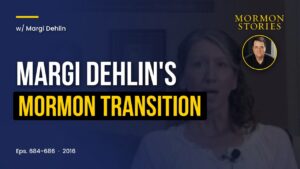 Margi Dehlin’s Mormon Story (Rec. 2016) | Ep. 684-686