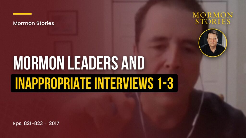 Mormon Leaders and Inappropriate Interviews Regarding Sexuality Parts 1-3