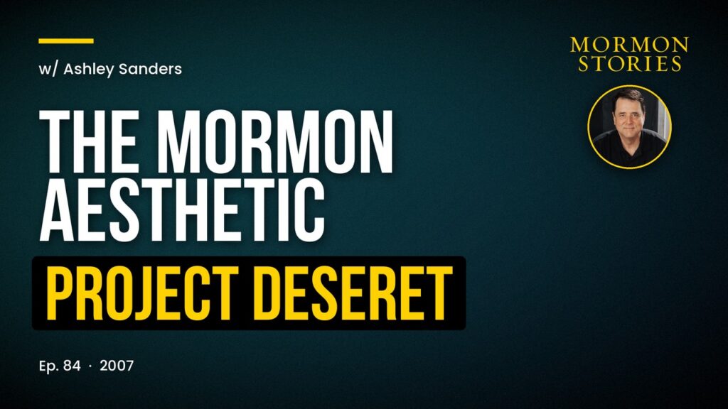 The Mormon Aesthetic - Project Deseret Podcast Inaugural Episode w/ Ashley Sanders