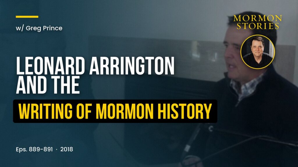 Greg Prince - Leonard Arrington and the Writing of Mormon History