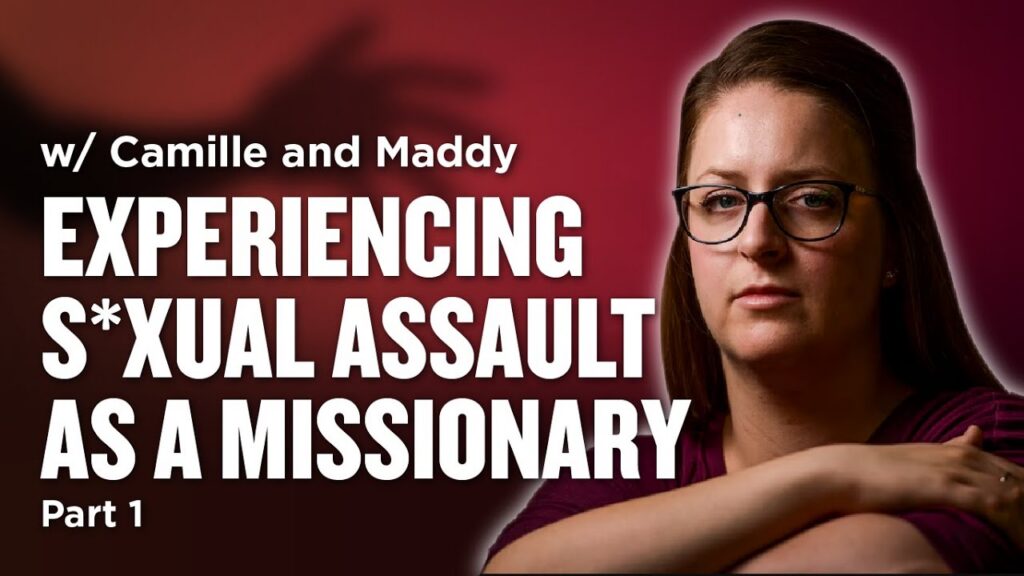Experiencing Sexual Assault as a Missionary - Camille and Maddy | Ep. 976-979