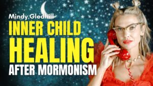 Healing My Inner Child After Mormonism – Mindy Gledhill | Ep. 2178