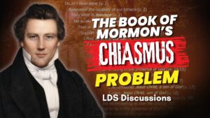 The Book of Mormon’s Chiasmus Problem – LDS Discussions Pt. 84 | Ep. 2203