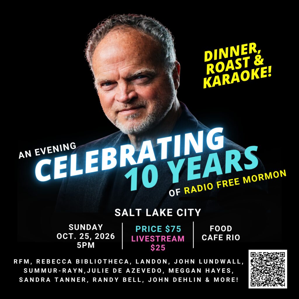 Flyer: An Evening Celebrating 10 Years of Radio Free Mormon. Dinner, roast and karaoke. Salt Lake City, Sunday Oct. 25, 2026, 5pm. $75 in person, $25 livestream. Food by Cafe Rio.