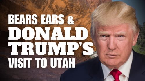 Bears Ears & Donald Trump's Visit to Utah