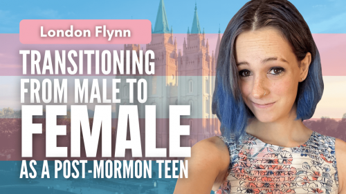 Transitioning from male to female as a post-Mormon teen