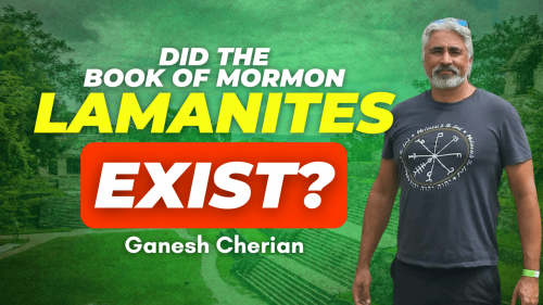 Did the Book of Mormon Lamanites Exist? - Ganesh Cherian
