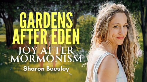 Gardens After Eden: Joy After Mormonism
